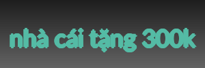 nhà cái tặng 300k